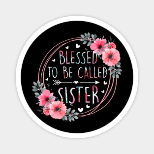 Blessed To Be Called Sister Mothers Day Flower Floral Magnet